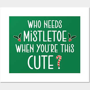 Christmas who need mistletoe when you re this cute Posters and Art